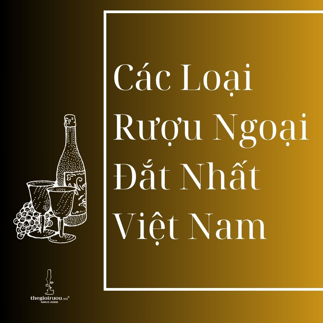 Các Loại Rượu Ngoại Đắt Nhất Việt Nam