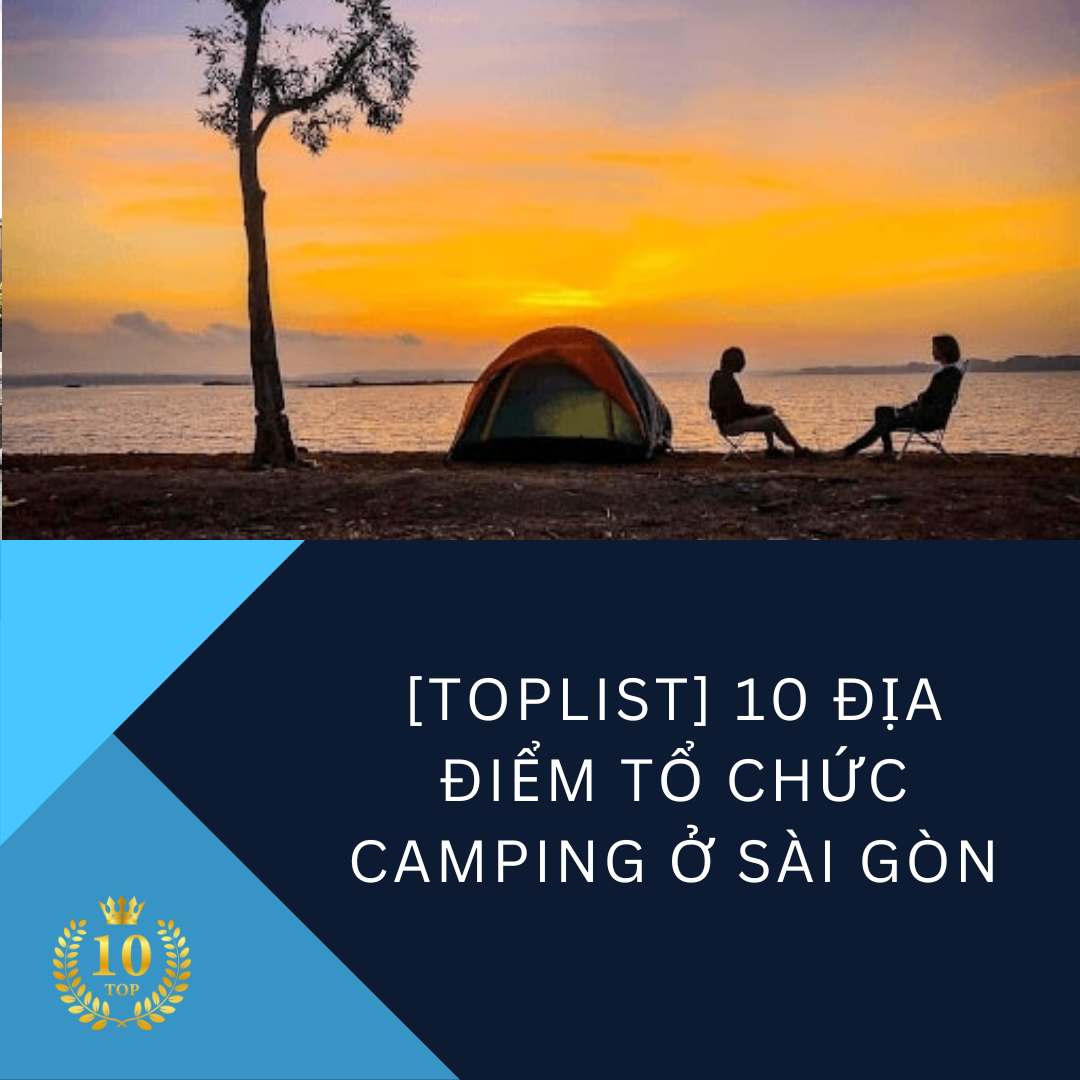 [Toplist] 10 địa điểm tổ chức camping ở Sài Gòn