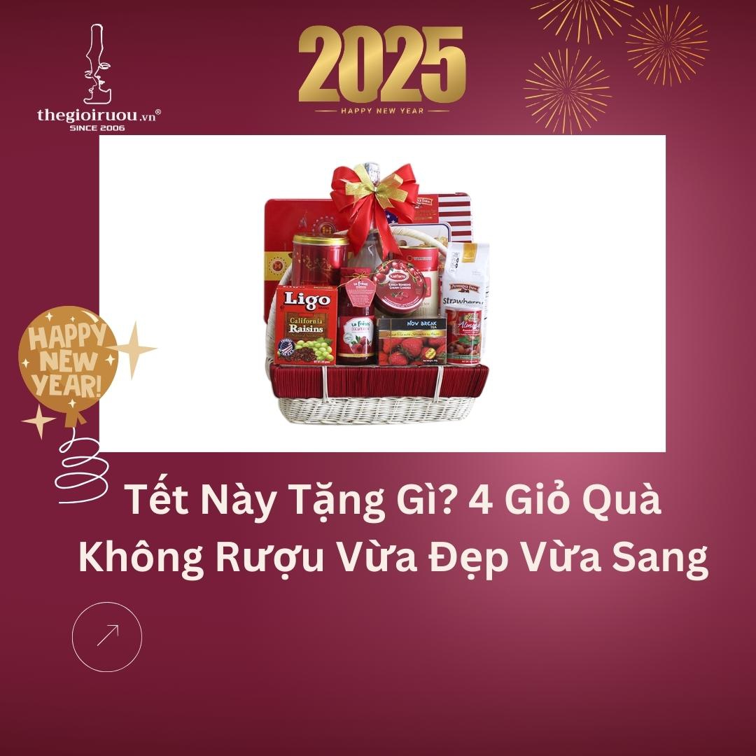 Tết Này Tặng Gì? 4 Giỏ Quà Không Rượu Vừa Đẹp Vừa Sang