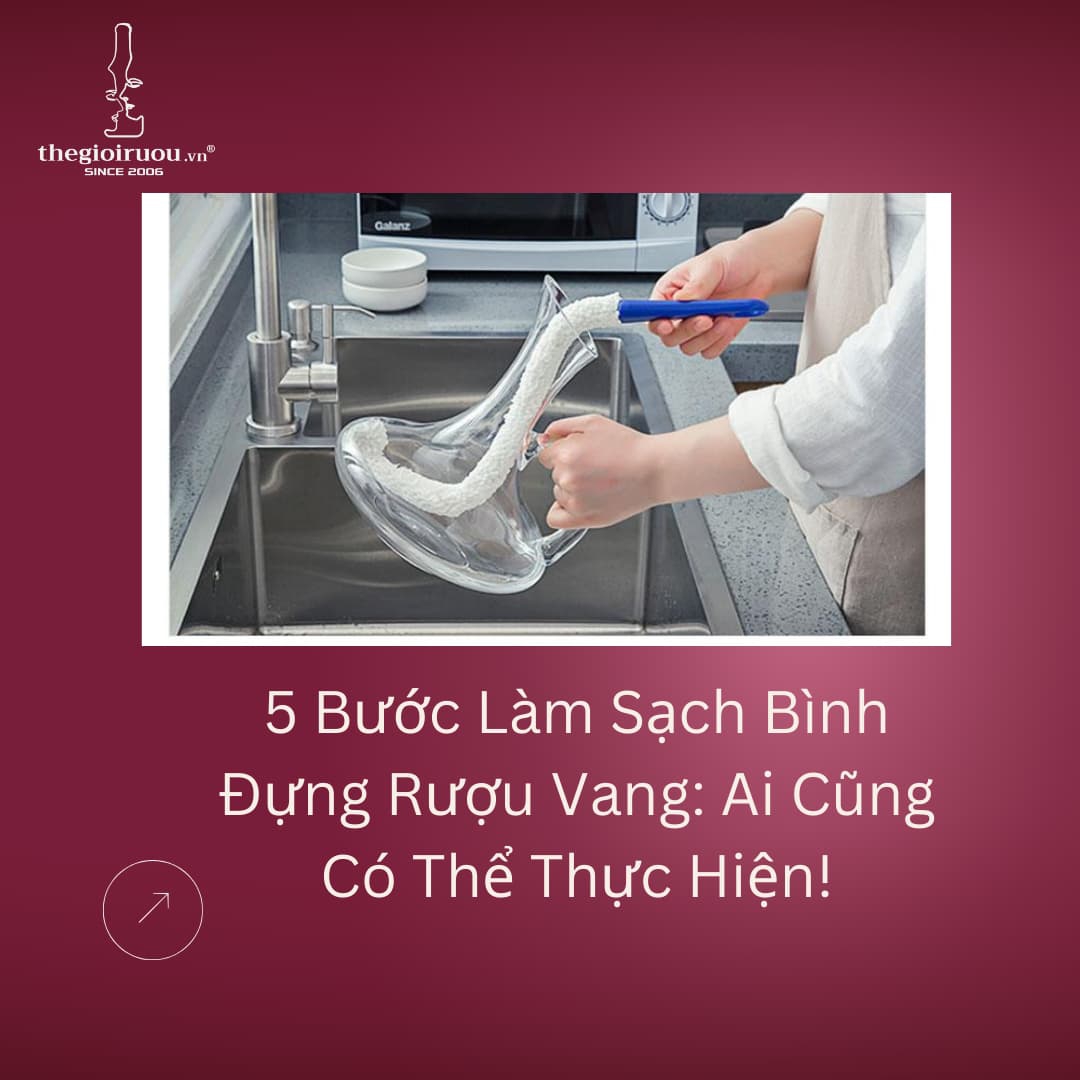 5 Bước Làm Sạch Bình Đựng Rượu Vang: Ai Cũng Có Thể Thực Hiện!