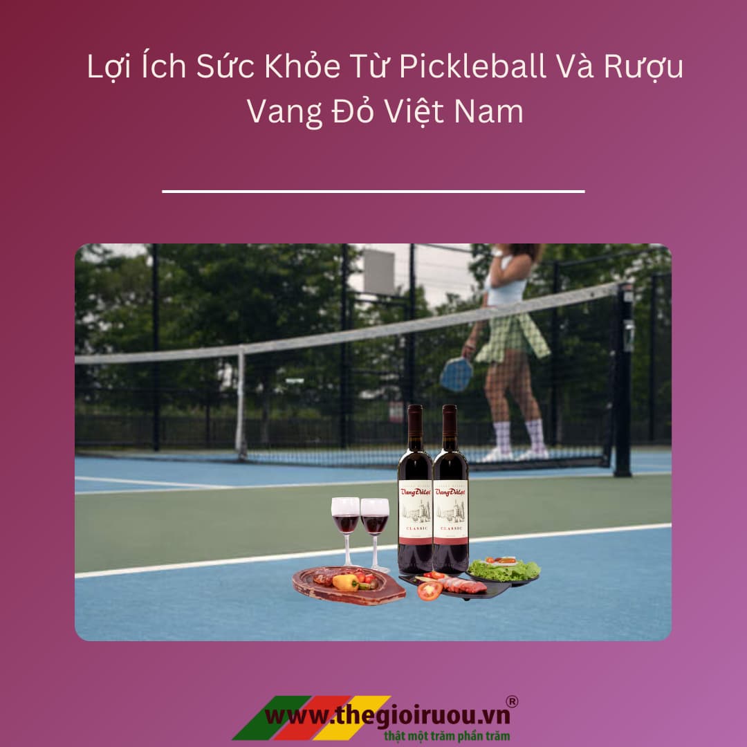 Lợi Ích Sức Khỏe Từ Pickleball Và Rượu Vang Đỏ Việt Nam