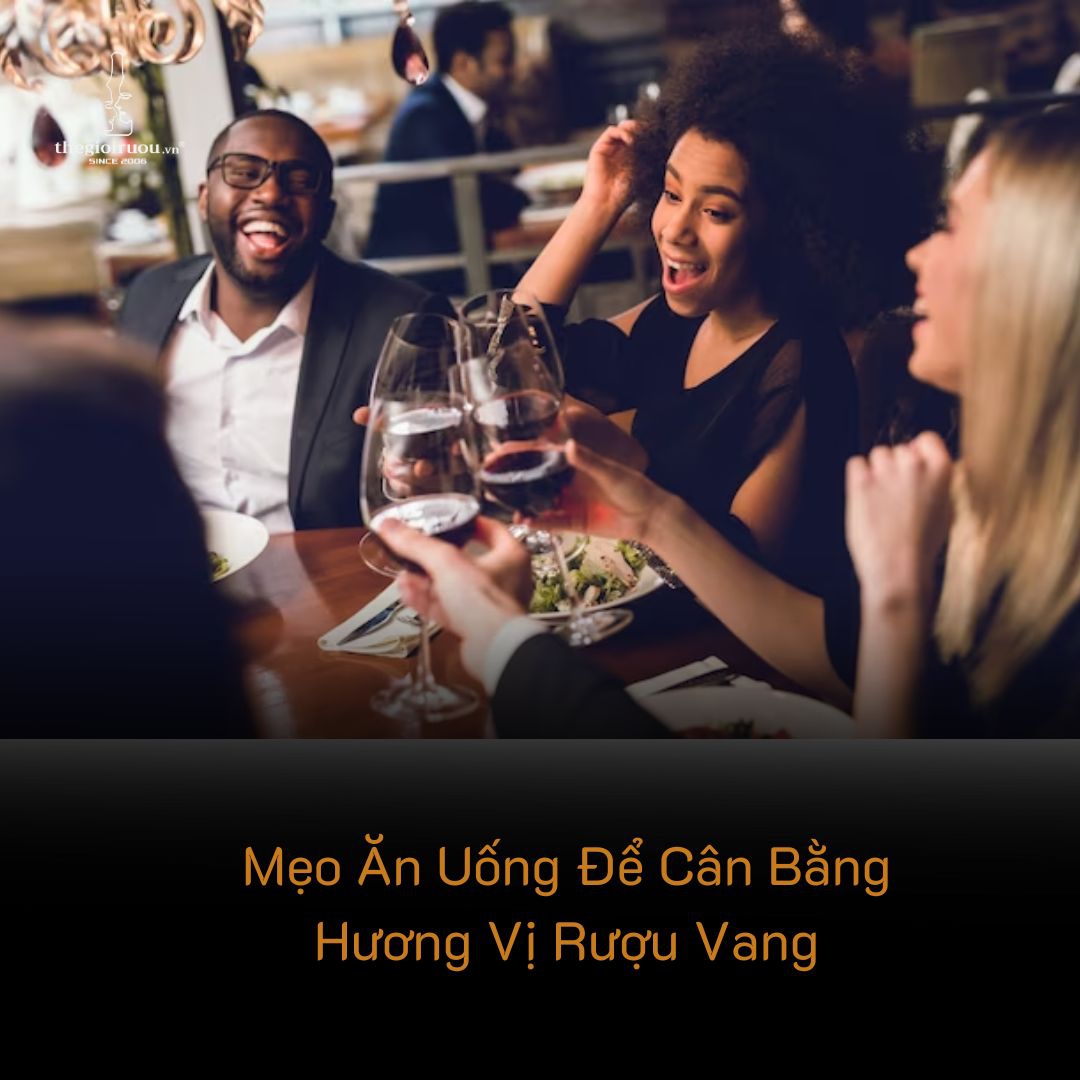 Mẹo Ăn Uống Để Cân Bằng Hương Vị Rượu Vang