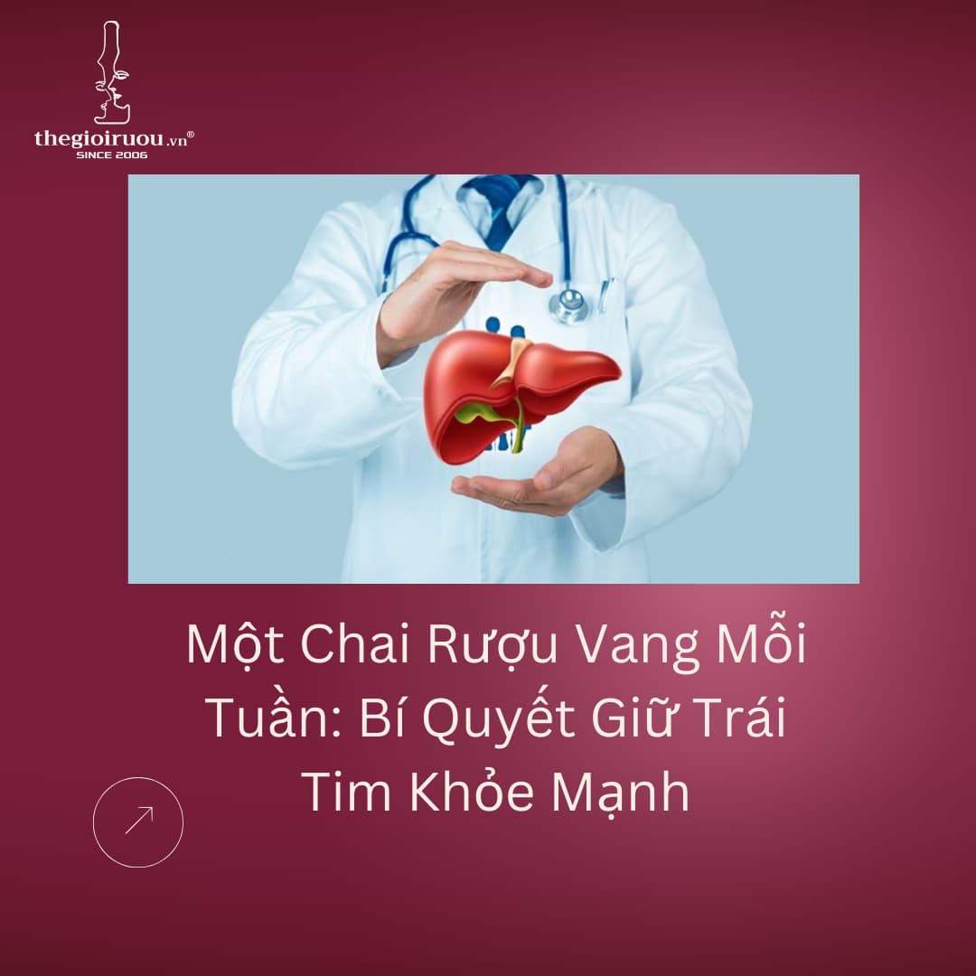 Một Chai Rượu Vang Mỗi Tuần: Bí Quyết Giữ Trái Tim Khỏe Mạnh