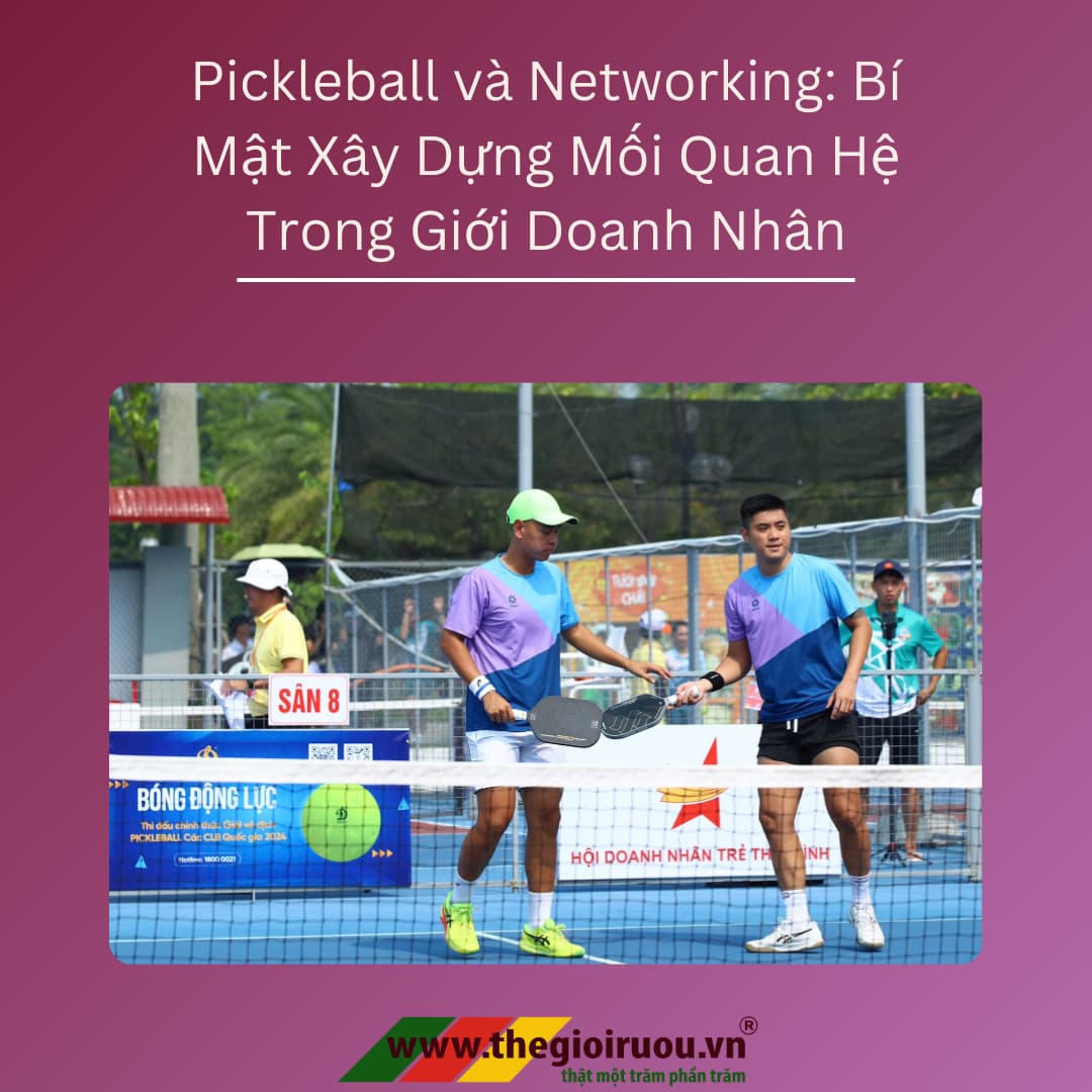 Pickleball và Networking: Bí Mật Xây Dựng Mối Quan Hệ Trong Giới Doanh Nhân