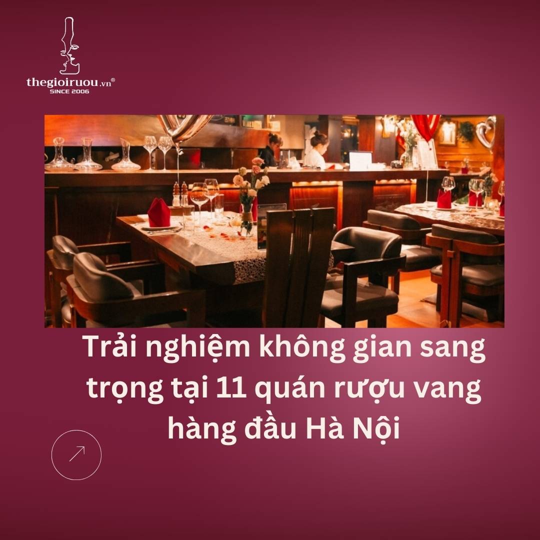 Trải nghiệm không gian sang trọng tại 11 quán rượu vang hàng đầu Hà Nội