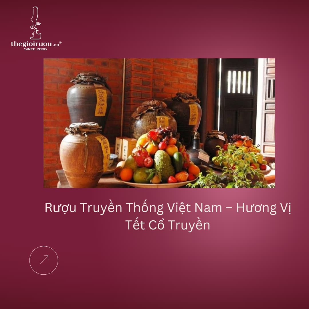 Rượu Truyền Thống Việt Nam – Hương Vị Tết Cổ Truyền