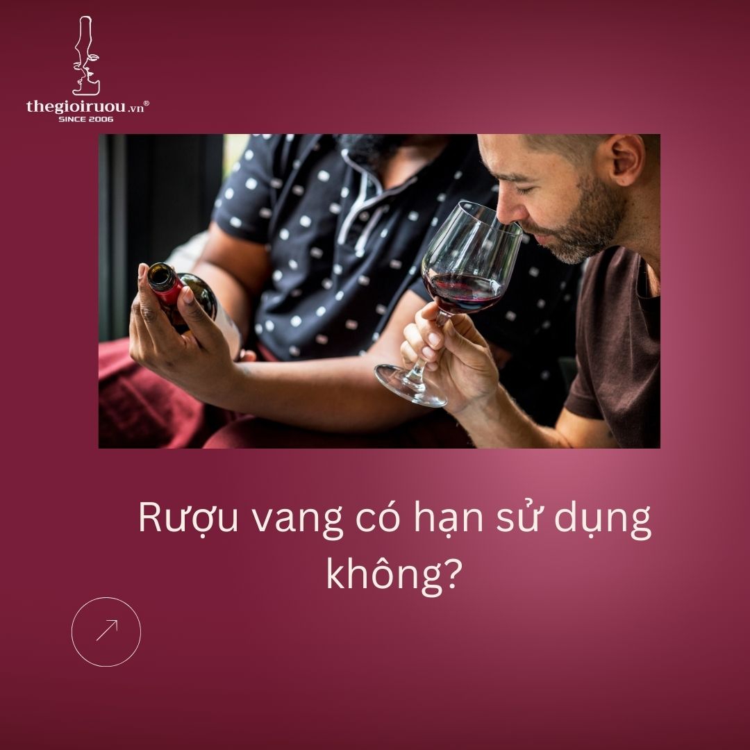 Rượu vang có hạn sử dụng không?