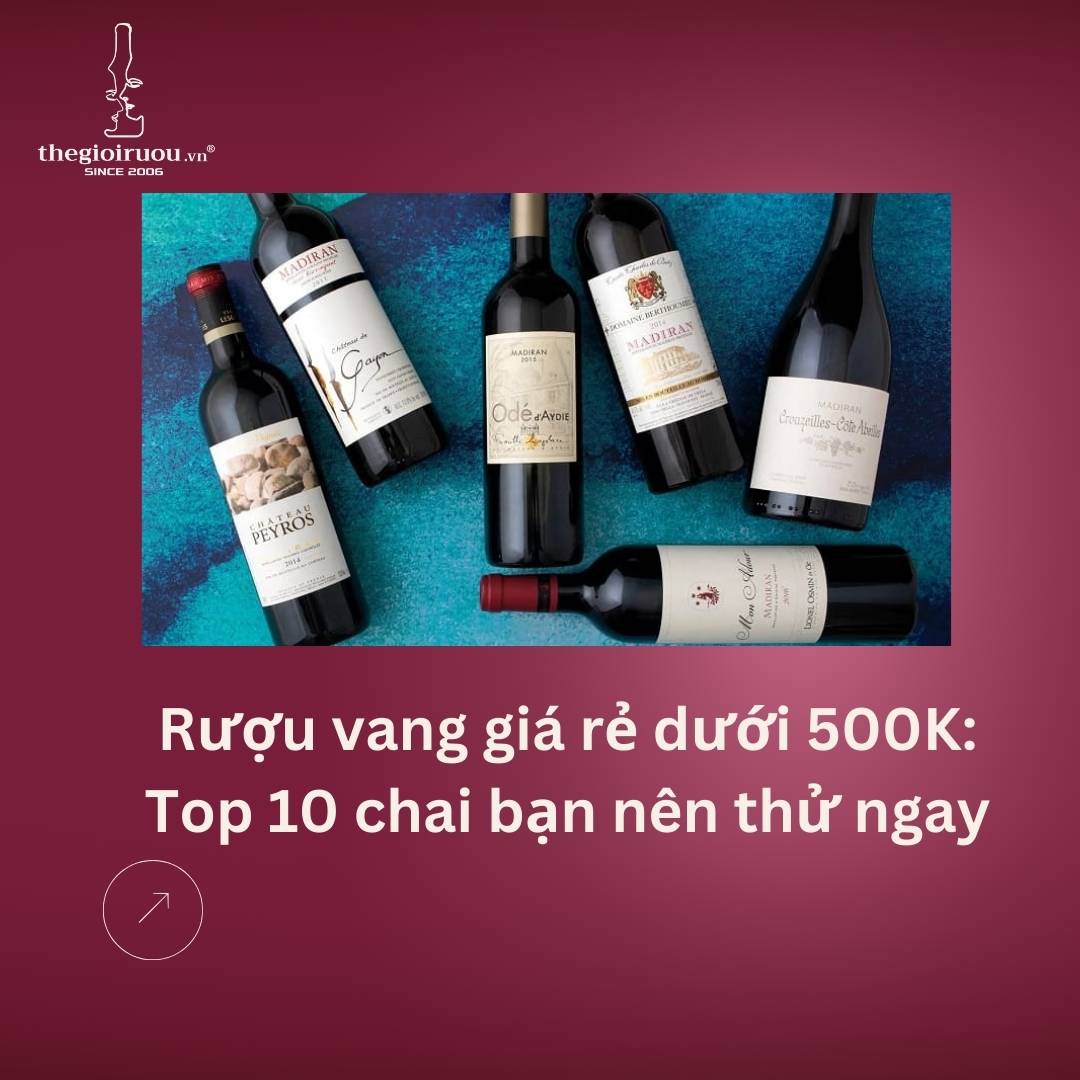 Rượu vang giá rẻ dưới 500K: Top 10 chai bạn nên thử ngay