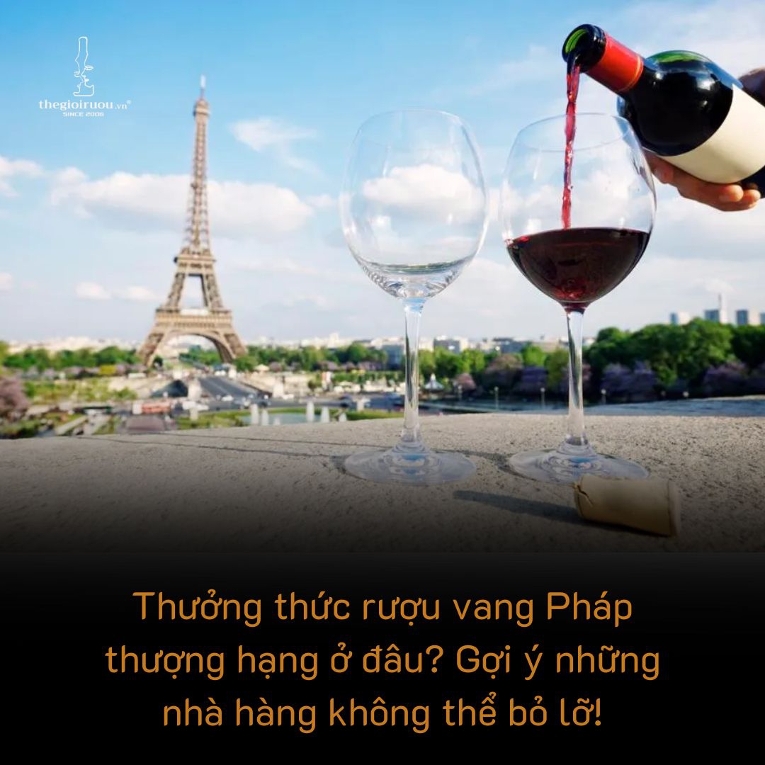 Thưởng thức rượu vang Pháp thượng hạng ở đâu? Gợi ý những nhà hàng không thể bỏ lỡ!