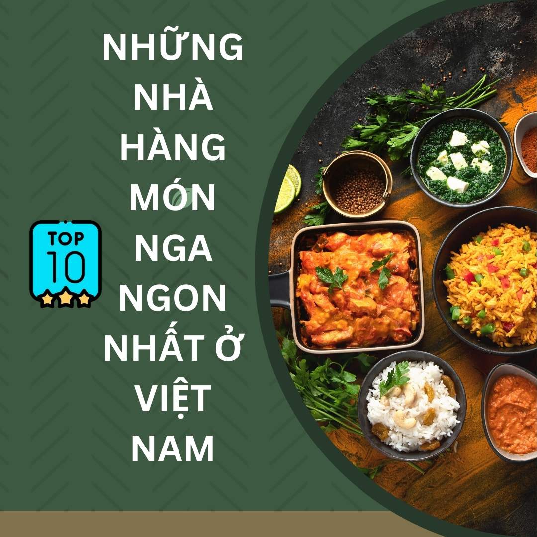 Top những nhà hàng món nga ngon nhất ở Việt Nam