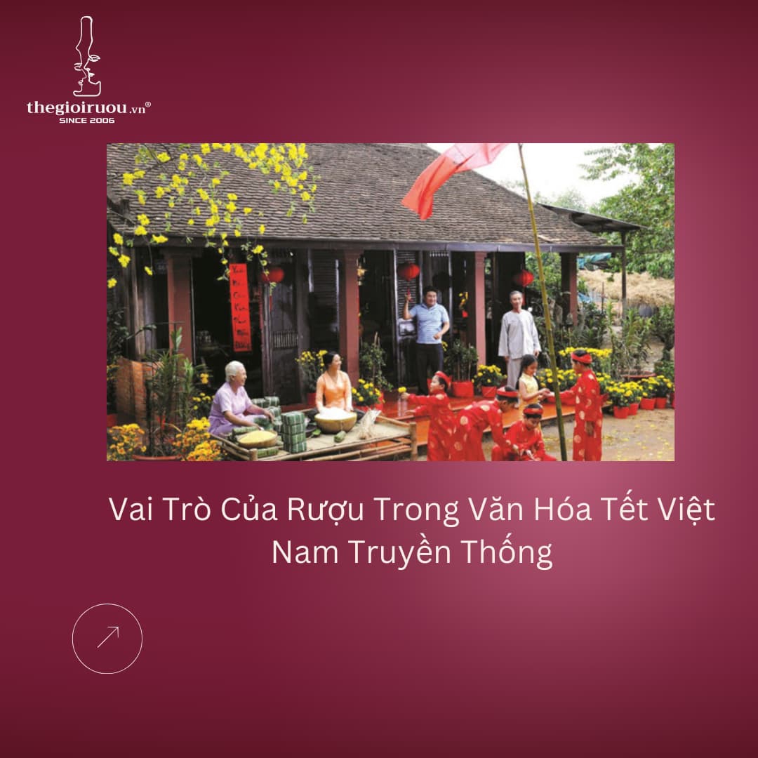Vai Trò Của Rượu Trong Văn Hóa Tết Việt Nam Truyền Thống